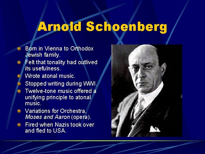 Arnold Schoenberg Born in Vienna to Orthodox Jewish family. Felt that tonality had outlived