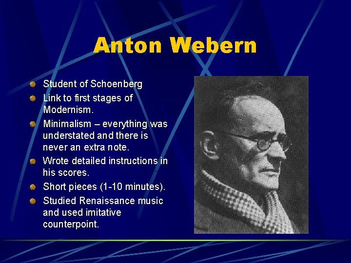 Anton Webern Student of Schoenberg Link to first stages of Modernism. Minimalism – everything