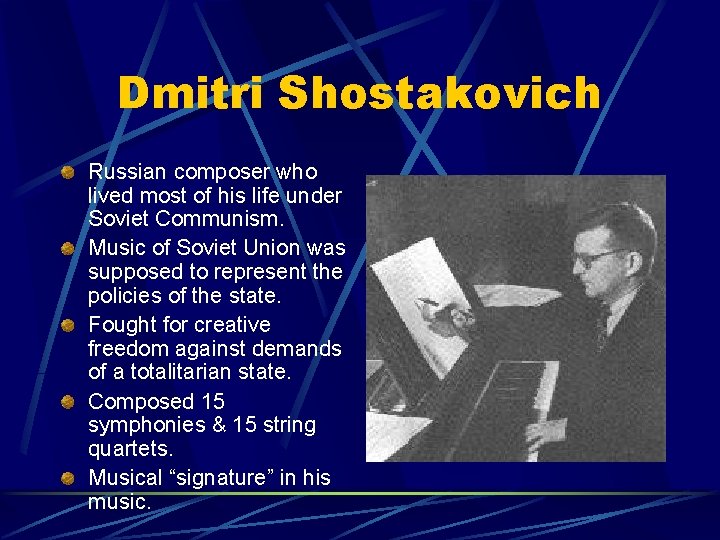 Dmitri Shostakovich Russian composer who lived most of his life under Soviet Communism. Music