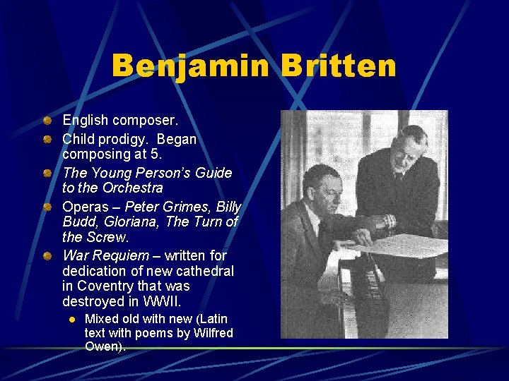Benjamin Britten English composer. Child prodigy. Began composing at 5. The Young Person’s Guide