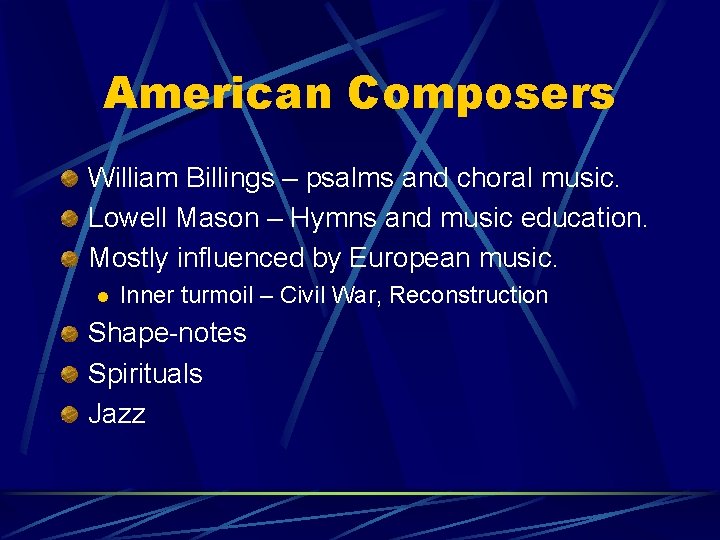 American Composers William Billings – psalms and choral music. Lowell Mason – Hymns and