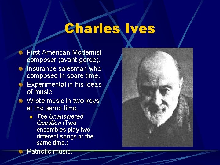 Charles Ives First American Modernist composer (avant-garde). Insurance salesman who composed in spare time.