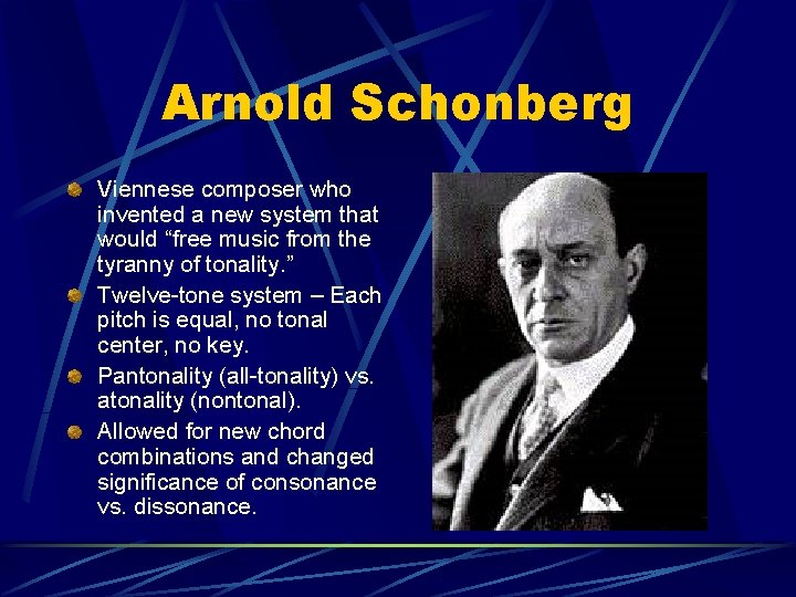 Arnold Schonberg Viennese composer who invented a new system that would “free music from