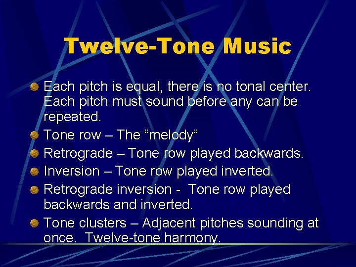 Twelve-Tone Music Each pitch is equal, there is no tonal center. Each pitch must