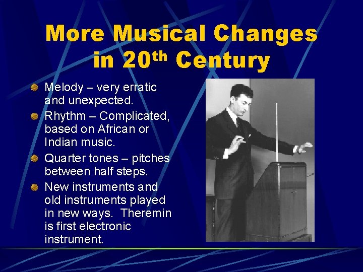 More Musical Changes in 20 th Century Melody – very erratic and unexpected. Rhythm