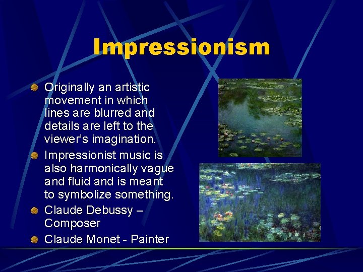 Impressionism Originally an artistic movement in which lines are blurred and details are left