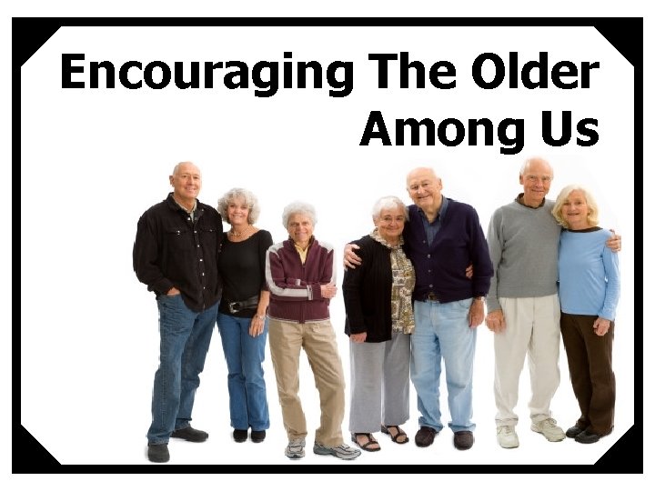 Encouraging The Older Among Us 