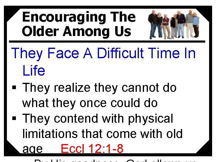 Encouraging The Older Among Us They Face A Difficult Time In Life § They