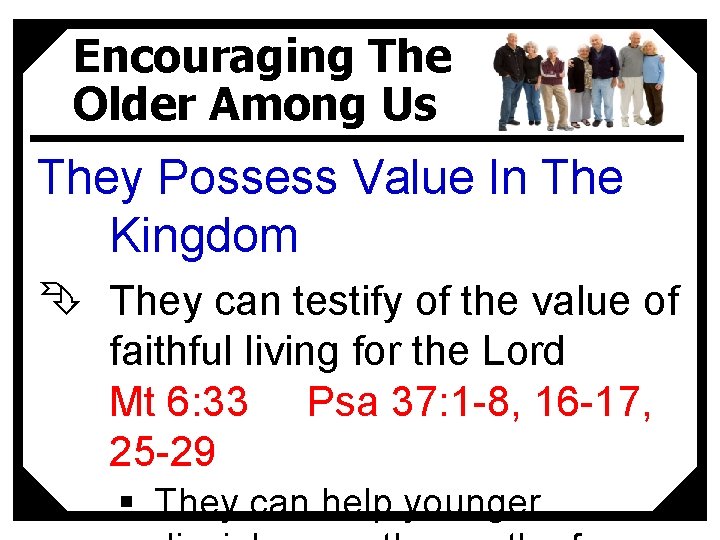 Encouraging The Older Among Us They Possess Value In The Kingdom Ê They can