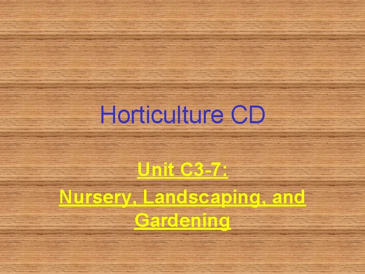 Horticulture CD Unit C 3 -7: Nursery, Landscaping, and Gardening 