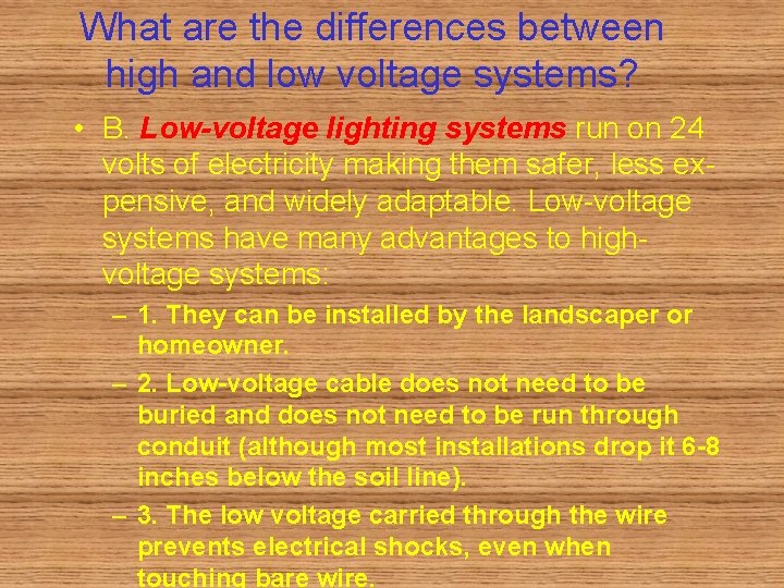 What are the differences between high and low voltage systems? • B. Low-voltage lighting