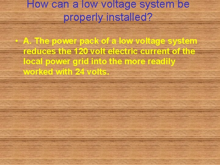 How can a low voltage system be properly installed? • A. The power pack