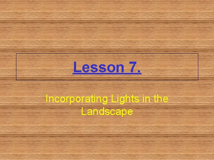 Lesson 7. Incorporating Lights in the Landscape 