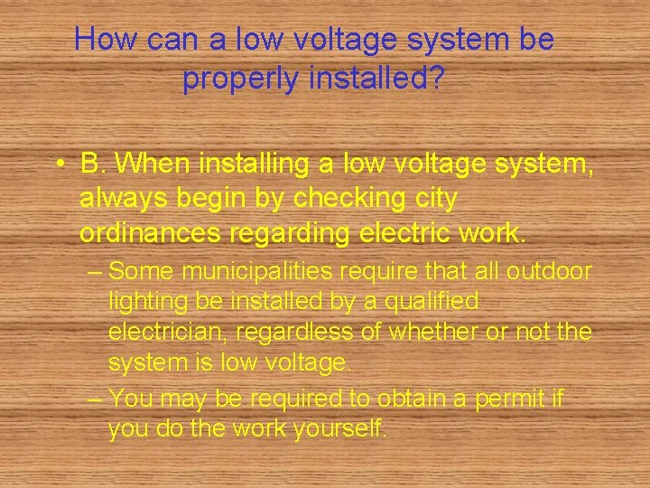 How can a low voltage system be properly installed? • B. When installing a