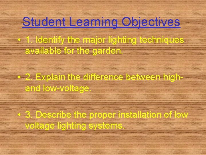 Student Learning Objectives • 1. Identify the major lighting techniques available for the garden.