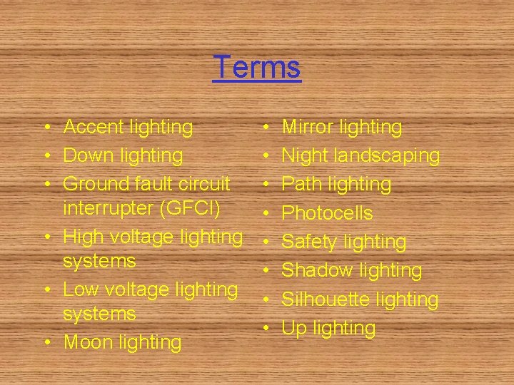 Terms • Accent lighting • Down lighting • Ground fault circuit interrupter (GFCI) •