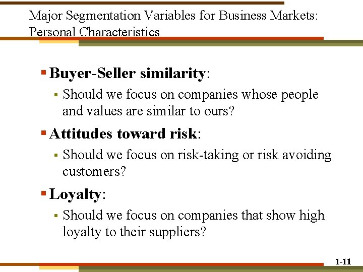 Major Segmentation Variables for Business Markets: Personal Characteristics § Buyer-Seller similarity: § Should we Major Segmentation Variables for Business Markets: Personal Characteristics § Buyer-Seller similarity: § Should we