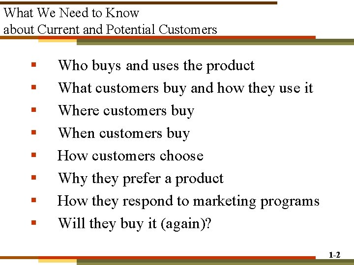 What We Need to Know about Current and Potential Customers § § § § What We Need to Know about Current and Potential Customers § § § §