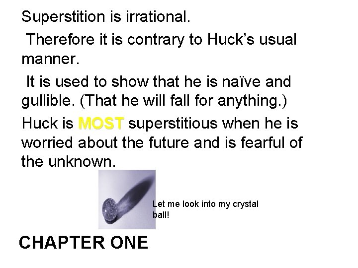 Superstition is irrational. Therefore it is contrary to Huck’s usual manner. It is used