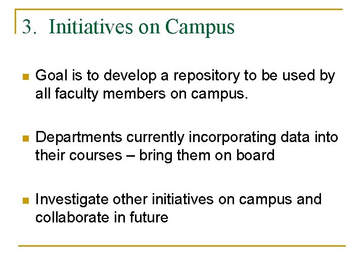 3. Initiatives on Campus n Goal is to develop a repository to be used