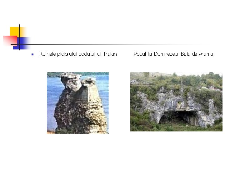 n Ruinele piciorului podului Traian Podul lui Dumnezeu- Baia de Arama n Ruinele piciorului podului Traian Podul lui Dumnezeu- Baia de Arama