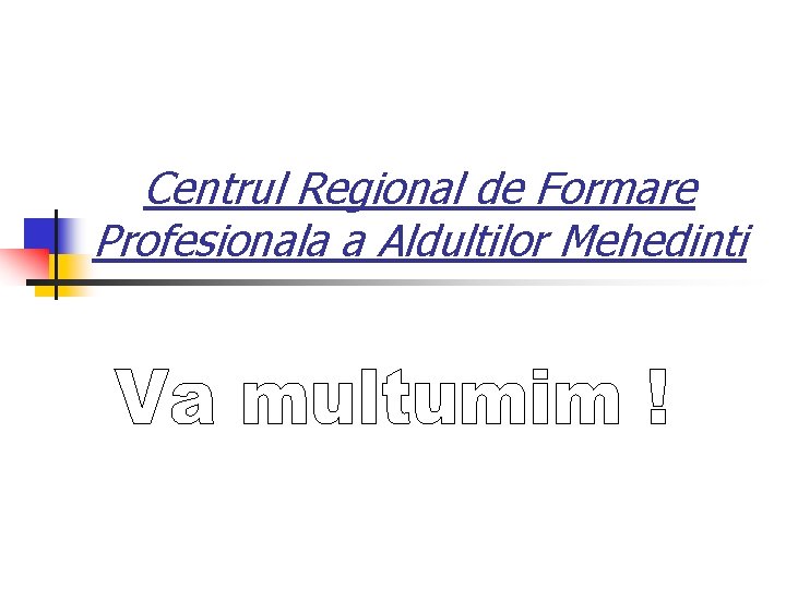 Centrul Regional de Formare Profesionala a Aldultilor Mehedinti Centrul Regional de Formare Profesionala a Aldultilor Mehedinti