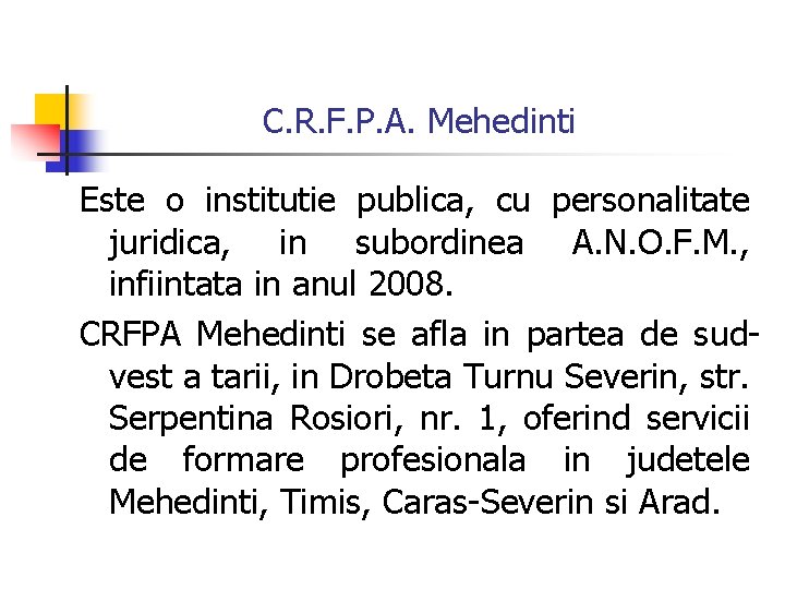 C. R. F. P. A. Mehedinti Este o institutie publica, cu personalitate juridica, in C. R. F. P. A. Mehedinti Este o institutie publica, cu personalitate juridica, in