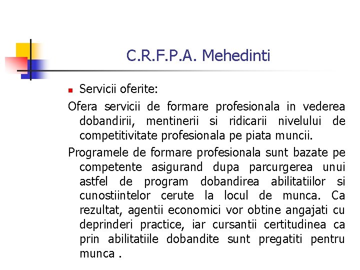 C. R. F. P. A. Mehedinti Servicii oferite: Ofera servicii de formare profesionala in C. R. F. P. A. Mehedinti Servicii oferite: Ofera servicii de formare profesionala in