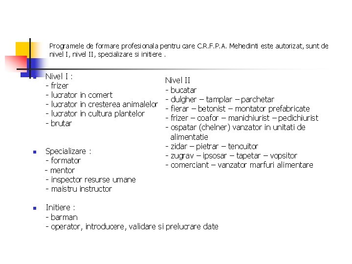Programele de formare profesionala pentru care C. R. F. P. A. Mehedinti este autorizat, Programele de formare profesionala pentru care C. R. F. P. A. Mehedinti este autorizat,