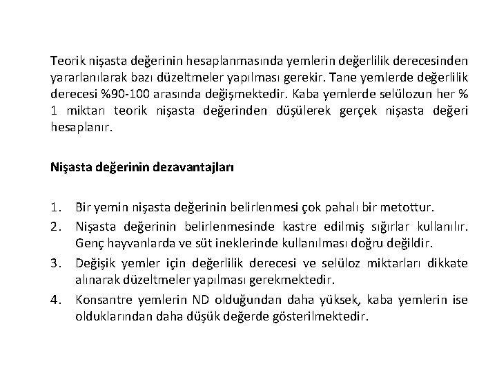 Teorik nişasta değerinin hesaplanmasında yemlerin değerlilik derecesinden yararlanılarak bazı düzeltmeler yapılması gerekir. Tane yemlerde