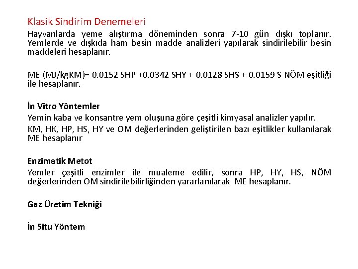 Klasik Sindirim Denemeleri Hayvanlarda yeme alıştırma döneminden sonra 7 -10 gün dışkı toplanır. Yemlerde