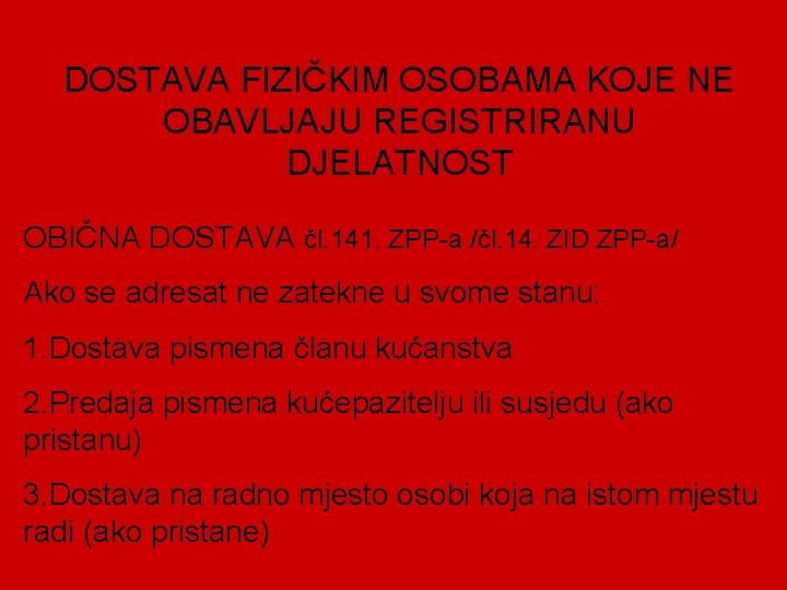 DOSTAVA FIZIČKIM OSOBAMA KOJE NE OBAVLJAJU REGISTRIRANU DJELATNOST OBIČNA DOSTAVA čl. 141. ZPP-a /čl.