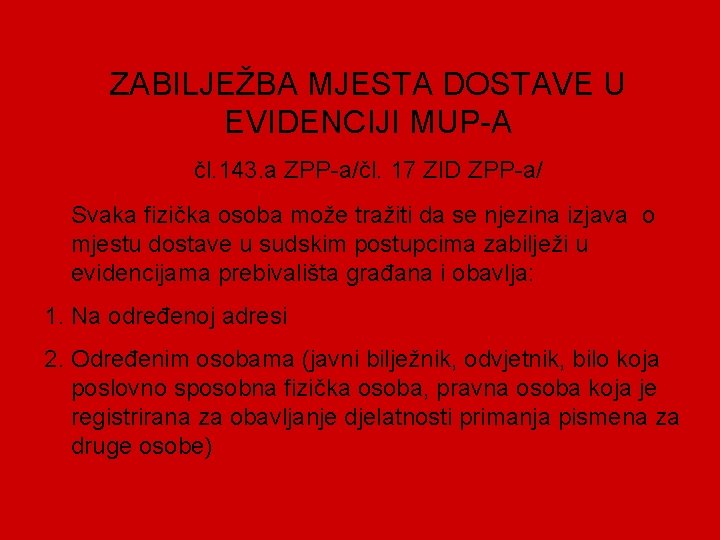 ZABILJEŽBA MJESTA DOSTAVE U EVIDENCIJI MUP-A čl. 143. a ZPP-a/čl. 17 ZID ZPP-a/ Svaka