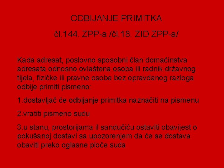 ODBIJANJE PRIMITKA čl. 144. ZPP-a /čl. 18. ZID ZPP-a/ Kada adresat, poslovno sposobni član