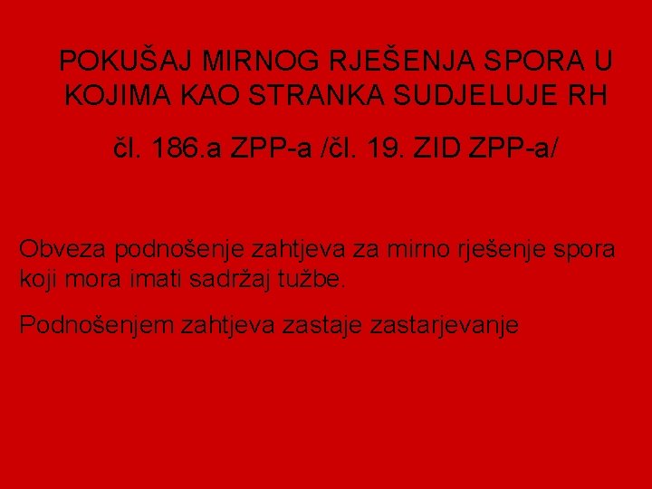 POKUŠAJ MIRNOG RJEŠENJA SPORA U KOJIMA KAO STRANKA SUDJELUJE RH čl. 186. a ZPP-a