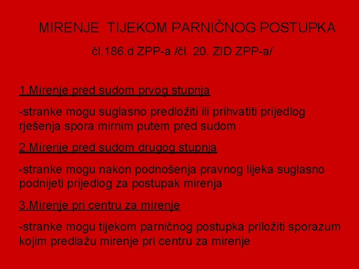 MIRENJE TIJEKOM PARNIČNOG POSTUPKA čl. 186. d ZPP-a /čl. 20. ZID ZPP-a/ 1. Mirenje