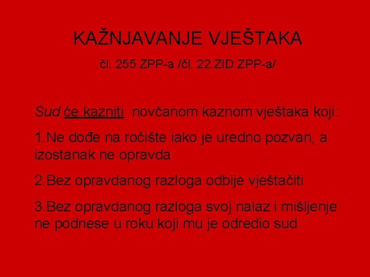 KAŽNJAVANJE VJEŠTAKA čl. 255 ZPP-a /čl. 22. ZID ZPP-a/ Sud će kazniti novčanom kaznom