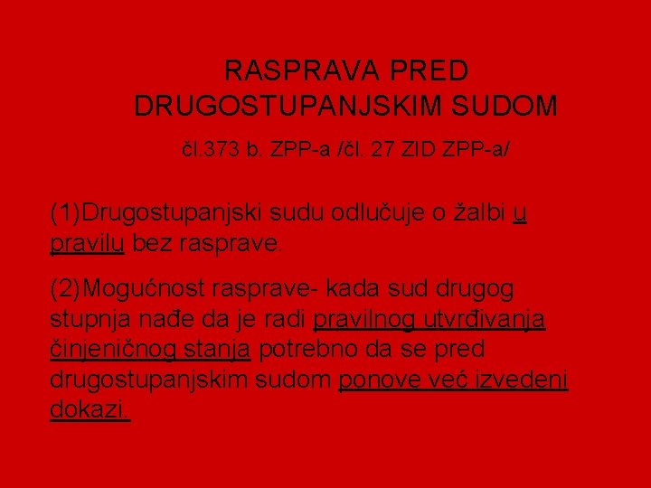 RASPRAVA PRED DRUGOSTUPANJSKIM SUDOM čl. 373 b. ZPP-a /čl. 27 ZID ZPP-a/ (1)Drugostupanjski sudu