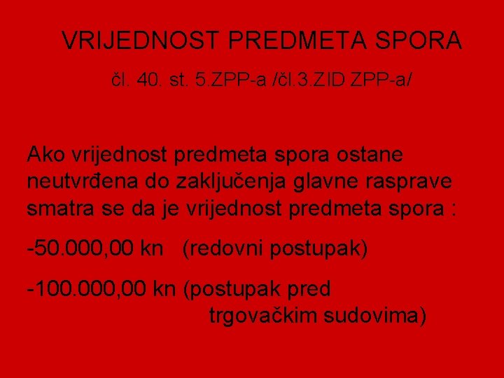 VRIJEDNOST PREDMETA SPORA čl. 40. st. 5. ZPP-a /čl. 3. ZID ZPP-a/ Ako vrijednost