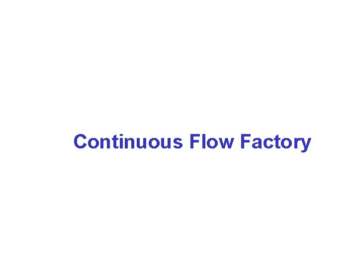 Continuous Flow Factory 