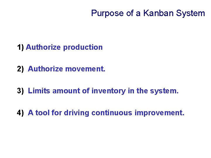 Purpose of a Kanban System 1) Authorize production 2) Authorize movement. 3) Limits amount