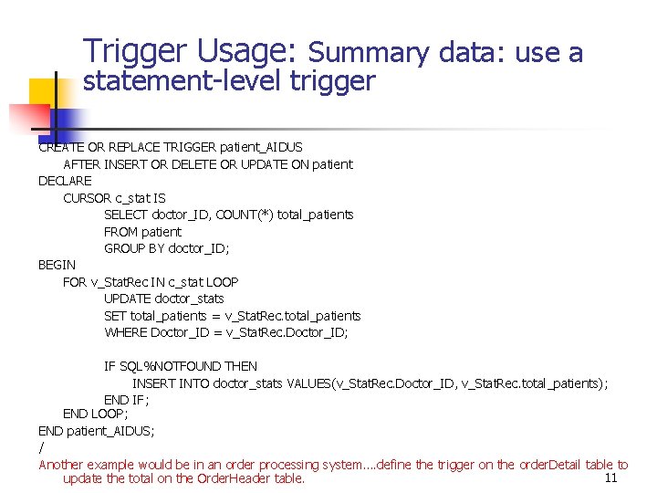 Trigger Usage: Summary data: use a statement-level trigger CREATE OR REPLACE TRIGGER patient_AIDUS AFTER