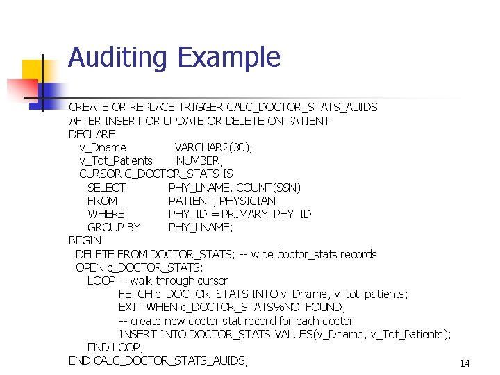 Auditing Example CREATE OR REPLACE TRIGGER CALC_DOCTOR_STATS_AUIDS AFTER INSERT OR UPDATE OR DELETE ON