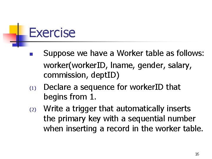 Exercise n (1) (2) Suppose we have a Worker table as follows: worker(worker. ID,