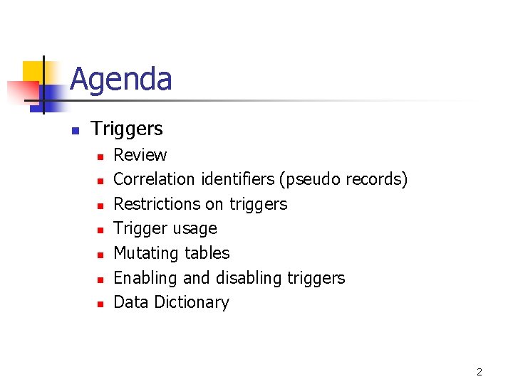 Agenda n Triggers n n n n Review Correlation identifiers (pseudo records) Restrictions on
