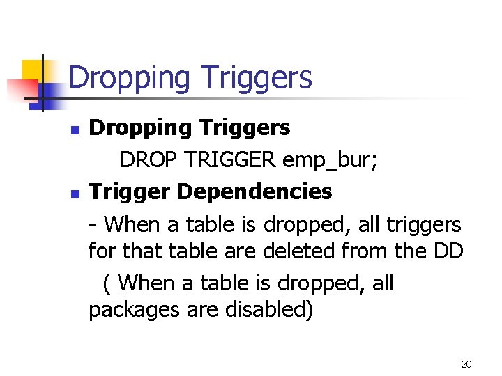 Dropping Triggers n n Dropping Triggers DROP TRIGGER emp_bur; Trigger Dependencies - When a