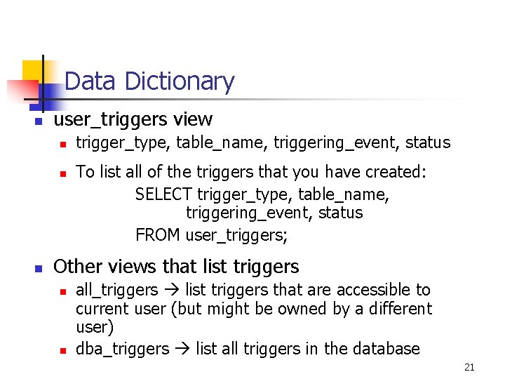 Data Dictionary n user_triggers view n n n trigger_type, table_name, triggering_event, status To list