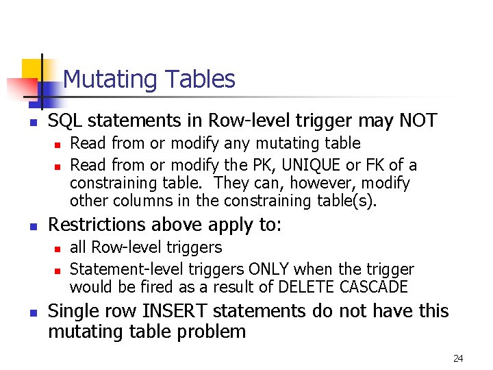 Mutating Tables n SQL statements in Row-level trigger may NOT n n n Restrictions