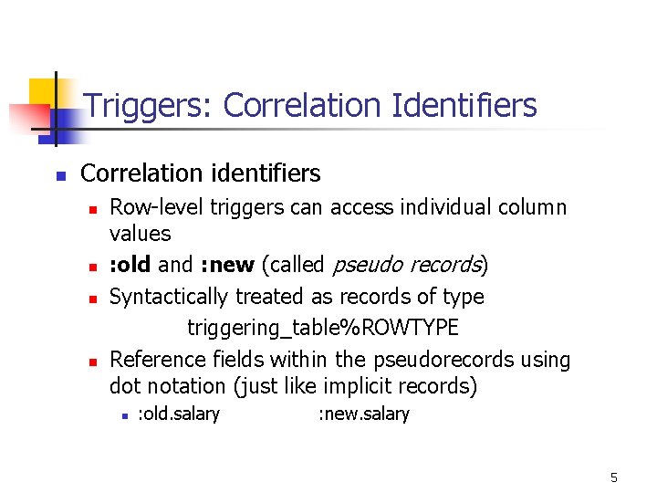 Triggers: Correlation Identifiers n Correlation identifiers n n Row-level triggers can access individual column