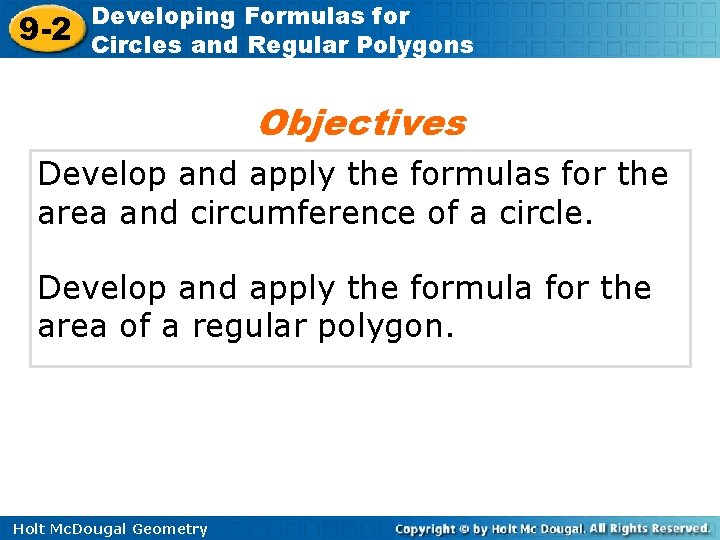 9 -2 Developing Formulas for Circles and Regular Polygons Objectives Develop and apply the